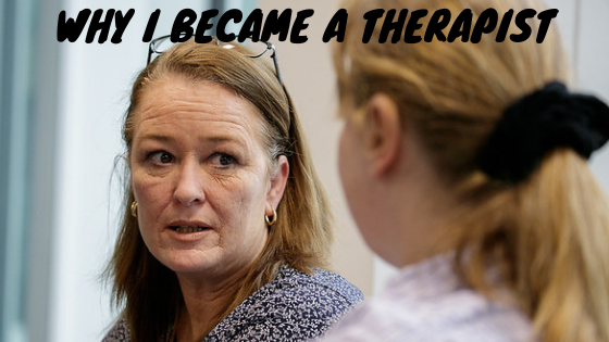 Why I became a therapist.