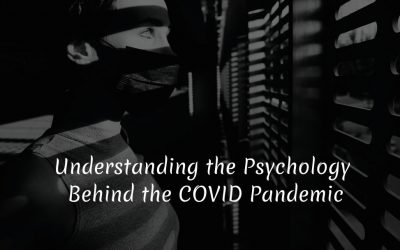 Understanding the Psychology Behind the COVID Pandemic